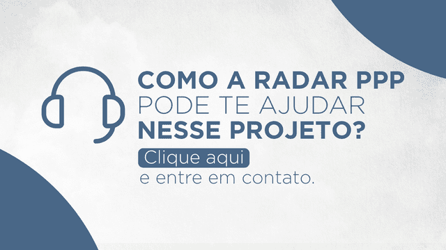 Como a Radar PPP pode te ajudar nesse projeto? Clique aqui e entre em contato